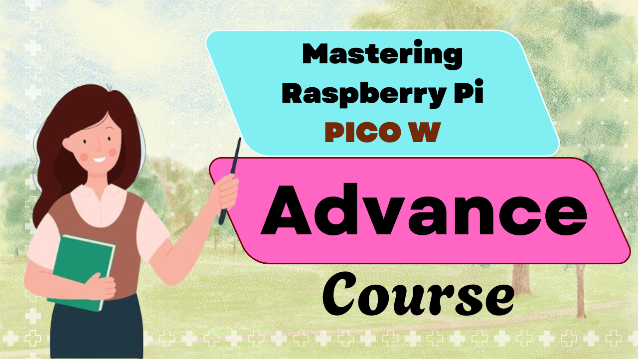 Mastering Raspberry Pi Pico W : Advanced & Beyond